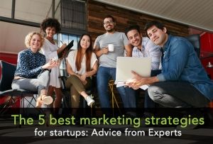The best 5 marketing strategies for startups: Advice from Experts