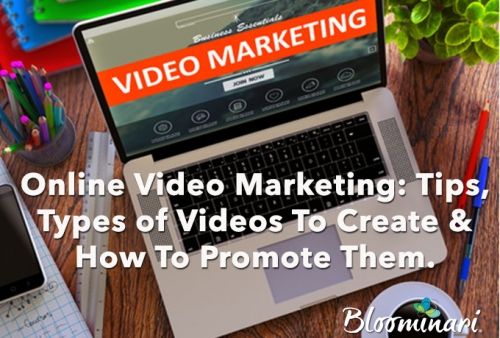 Online Video Marketing: Tips, Types of Videos To Create &amp; How To Promote Them.